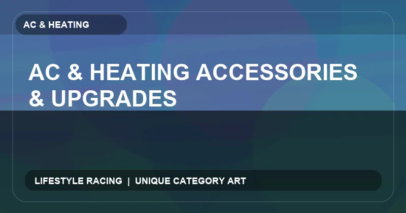 AC & Heating Accessories & Upgrades